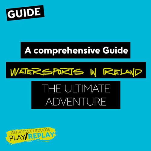 A Comprehensive Guide to Watersports in Ireland: The Ultimate Adventure